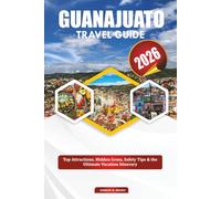 GUANAJUATO TRAVEL GUIDE 2026: Top Attractions, Hidden Gems, Safety Tips & the Ultimate Vacation Itinerary