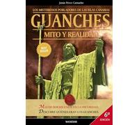 Guanches. Mito y Realidad: Los Misteriosos Pobladores de las Islas Canarias (WESTON PLANET)