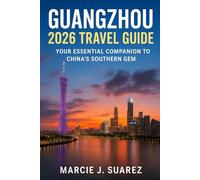 Guangzhou 2026 Travel Guide: Your Essential Companion to China’s Southern Gem