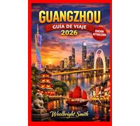 Guangzhou GUÍA DE VIAJE 2026