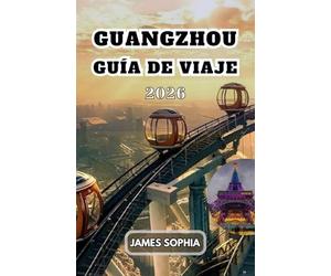 GUANGZHOU GUÍA DE VIAJE 2026: La ciudad cuenta con una rica historia, una cultura vibrante y una economía próspera, lo que la convierte en una de las ciudades más habitables de China.