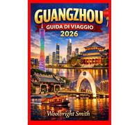 GUANGZHOU GUIDA DI VIAGGIO 2026