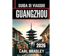 GUANGZHOU GUIDA DI VIAGGIO 2026