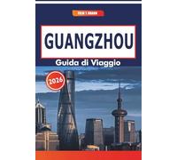 Guangzhou Guida Di Viaggio 2026: Paesaggi urbani, parchi storici, cucina locale e quartieri culturali nel sud-est della Cina