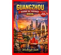 GUANGZHOU GUIDE DE VOYAGE 2026