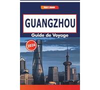 Guangzhou Guide De Voyage 2026: Paysages urbains, parcs historiques, cuisine locale et quartiers culturels du sud-est de la Chine