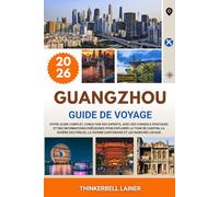 GUANGZHOU GUIDE DE VOYAGE 2026: Votre guide complet, conçu par des experts, avec des conseils pratiques et des informations précieuses pour explorer ... la cuisine cantonaise et les marchés locaux