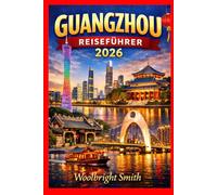 GUANGZHOU REISEFÜHRER 2026