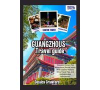 GUANGZHOU TRAVEL GUIDE 2026: Discover China’s Top Attractions, Secret Spots, Rich Cuisine, Historic Sites, Travel Tips, and Unforgettable Adventures.