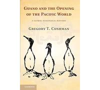 Guano and the Opening of the Pacific World: A Global Ecological History (Studies in Environment and History)