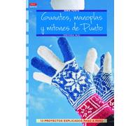 Guantes, manoplas y mitones de punto. 13 proyectos explicados paso paso (CREA CON PATRONES-PUNTO DE CRUZ)