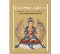 Guanyin’s Grace: The Transformative Journey of Avalokiteśvara Across Buddhist Traditions and Beyond