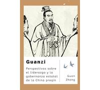 Guanzi: Perspectivas sobre el liderazgo y la gobernanza estatal de la China preqin