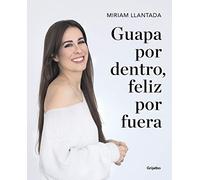 Guapa por dentro, feliz por fuera: La ciencia tras el bienestar y la belleza (Crecimiento personal)