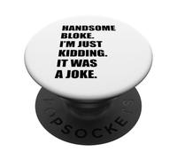 Guapo Bloke Solo estoy bromeando que era una broma Hombre atractivo PopSockets PopGrip Adhesivo