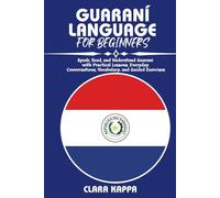 GUARANÍ LANGUAGE FOR BEGINNERS: Speak, Read, and Understand Guaraní with Practical Lessons, Everyday Conversations, Vocabulary, and Guided Exercises (Language Mastery Guides)