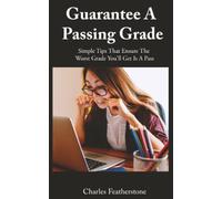 Guarantee A Passing Grade: Simple Tips That Ensure The Worst Grade You'll Get Is A Pass