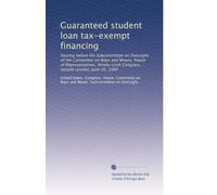 Guaranteed student loan tax-exempt financing: hearing before the Subcommittee on Oversight of the Committee on Ways and Means, House of ... Congress, second session, June 26, 1980