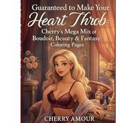 Guaranteed to Make Your Heart Throb: Cherry’s Mega Mix of Boudoir, Beauty & Fantasy Coloring Pages (The Boudoir Diaries)