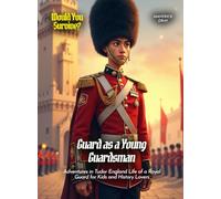 Guard as a Young Guardsman: Adventures in Tudor England Life of a Royal Guard for Kids and History Lovers (Book For Curious Kids)