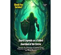 Guard Legends as a Fabled Guardian of the Forest: Discover the Adventure of Mythical Forest Protectors and Legendary Creatures for Kids and Young Readers (Book for Curious Kids)