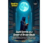 Guard Secrets as a Keeper of Arcane Rituals: Discover Magical Secrets and Ancient Spells in a Fantasy Adventure for Teens and Young Adults (Book For Curious Kids)