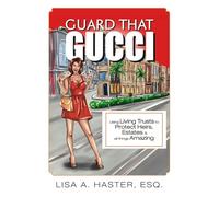 Guard That Gucci: Using Living Trusts to Protect Heirs, Estates, & All Things Amazing