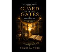 Guard the Gates: Protecting the Mind, Eyes, Ears, and Soul: 3 (THE DOORS SERIES)