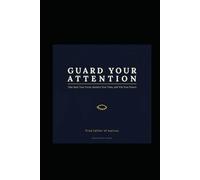 Guard Your Attention: Take Back Your Focus, Reclaim Your Time, and Win Your Future (The Imperfect Action Series)