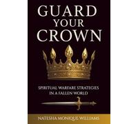 Guard Your Crown: Spiritual Warfare Strategies In A Fallen World