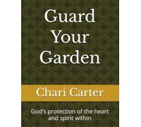 Guard Your Garden: God's protection of the heart and spirit within