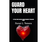 GUARD YOUR HEART: A 21-Day Youth Journey to Moral Integrity & Purposeful Living.