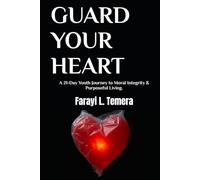 GUARD YOUR HEART: A 21-Day Youth Journey to Moral Integrity & Purposeful Living.