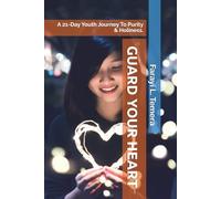 GUARD YOUR HEART: A 21-Day Youth Journey To Purity & Holiness.