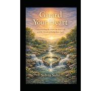 Guard Your Heart: Understanding the Heart, the Inner Life, and the Miracle of Being Born Again