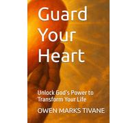 Guard Your Heart: Unlock God’s Power to Transform Your Life