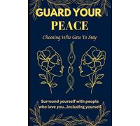 Guard Your Peace: Choose Who Gets to Stay: A Premium 120-Page Guided Journal for Self-Love, Boundaries, and Protecting Your Energy. Great for gift for friends and family member.