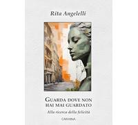 Guarda dove non hai mai guardato. Alla ricerca della felicità