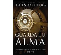 Guarda tu alma: Cuidando la parte m??s importante de ti (Spanish Edition) by John Ortberg (2014-10-20)