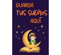 Guarda tus sueños aquí: Diario mágico para escribir y dibujar tus ideas, deseos y aventuras: Cuaderno inspirador para niños y adolescentes - ideal ... crear y guardar tus sueños más mágicos.