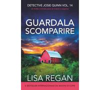 Guardala scomparire: Un thriller criminale pieno di mistero e suspense: 14 (Detective Josie Quinn)