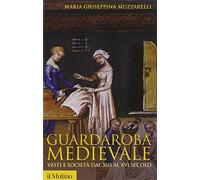Guardaroba medievale. Vesti e società dal XIII al XVI secolo (Storica paperbacks)