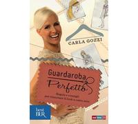 Guardaroba perfetto. Regole e consigli per rinnovare il look a costo zero (BUR Best BUR)