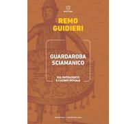 Guardaroba sciamanico. Sul patologico e l'uomo rituale (Biblioteca/antropologia)