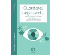 Guardarsi negli occhi. Autovalutazione dell’iride allo specchio: consigli naturali per la prevenzione quotidiana (Quaderni di frontiera)