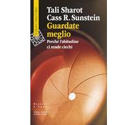 Guardate meglio. Perché l'abitudine ci rende ciechi (Scienza e idee)