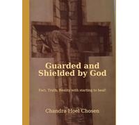 Guarded and Shielded by GOD: FACT, TRUTH, REALITY WITH STARTING TO HEAL