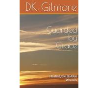 Guarded by Grace: Healing the Hidden Wounds (The Wrong Good Woman Series)