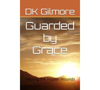 Guarded by Grace: Healing the Hidden Wounds (The Wrong Good Woman Series)