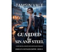 Guarded by Sin and Steel: A Dark MMF Billionaire Mafia Bodyguard Romance: 4 (Kings of a Ruthless Empire: A Dark MMF Billionaire Mafia Romance Series)